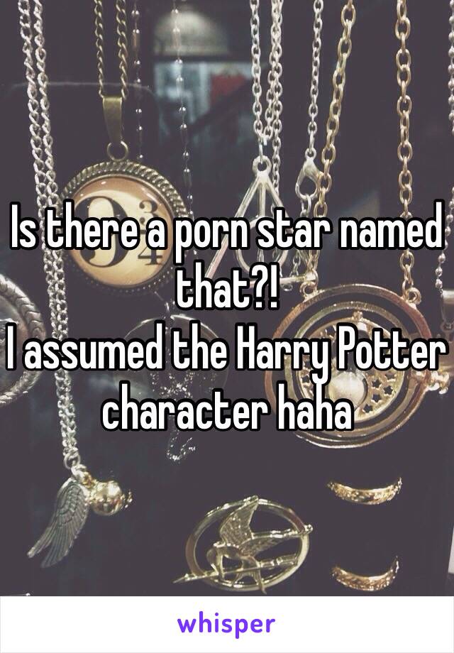 Is there a porn star named that?! 
I assumed the Harry Potter character haha