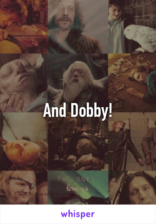 And Dobby!