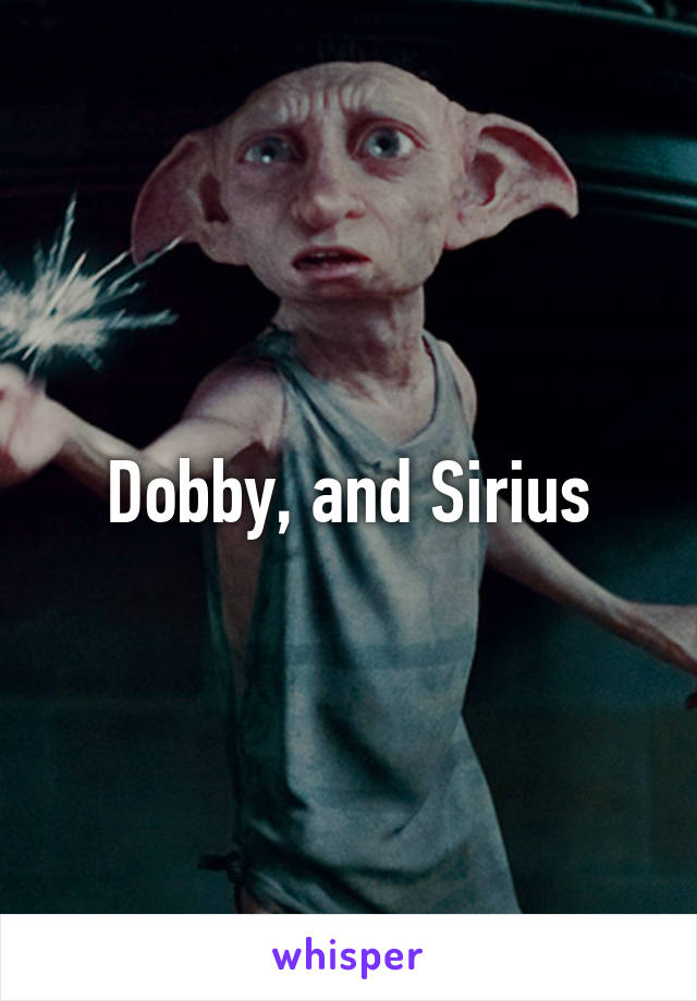 Dobby, and Sirius