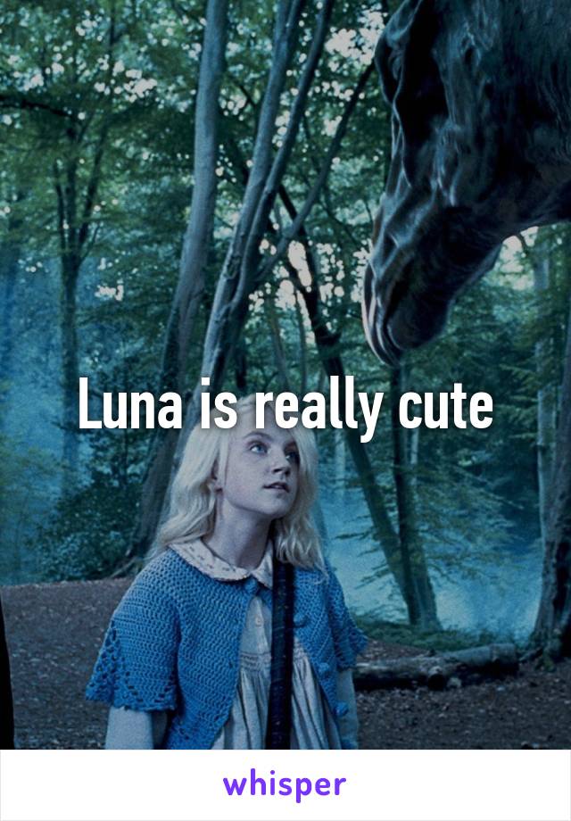 Luna is really cute