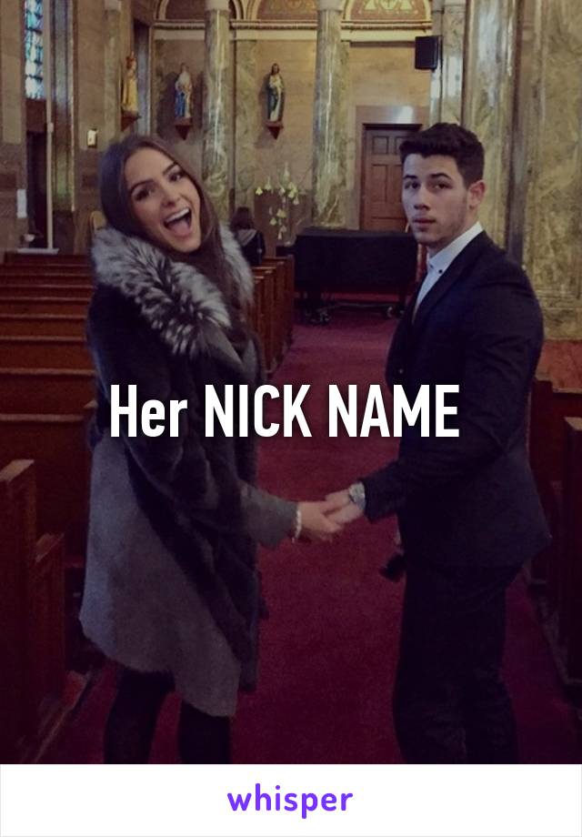 Her NICK NAME 