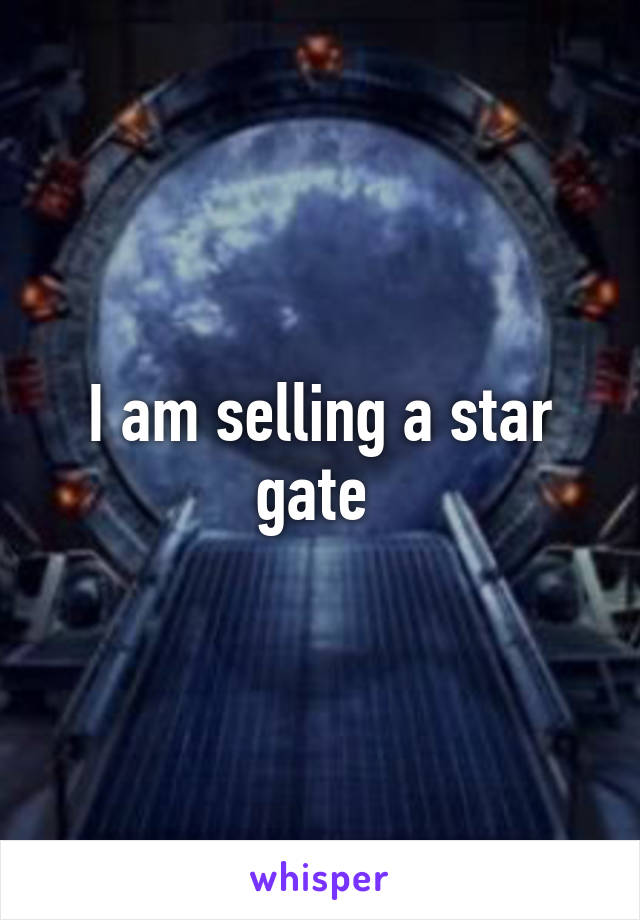 I am selling a star gate 