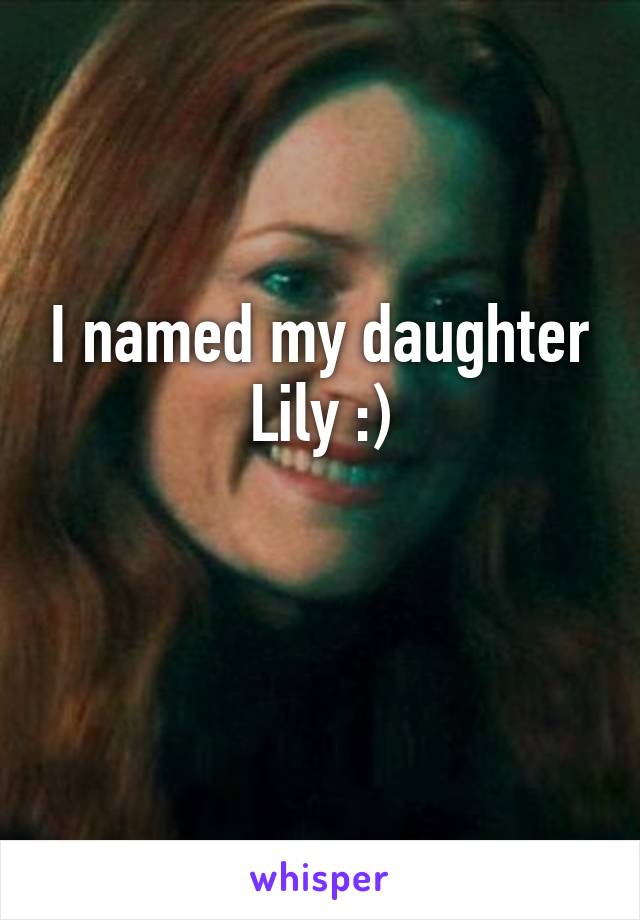 I named my daughter Lily :)

