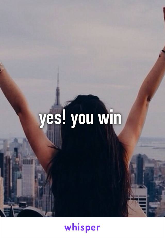 yes! you win 