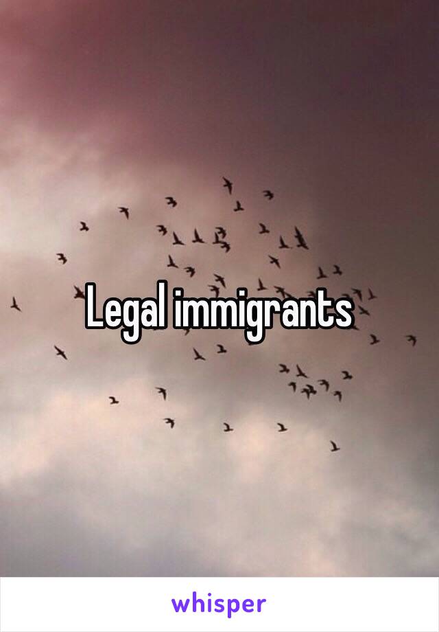 Legal immigrants 