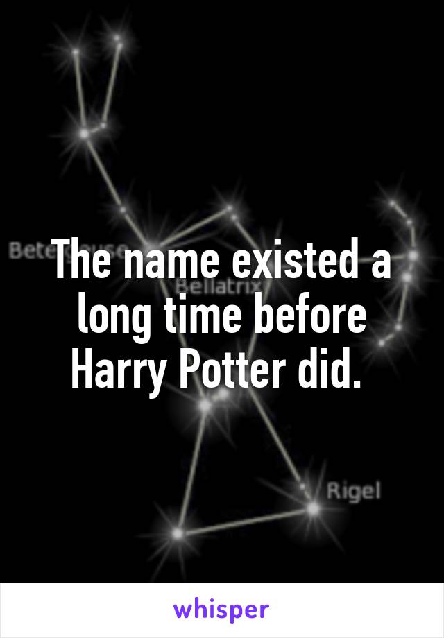 The name existed a long time before Harry Potter did. 