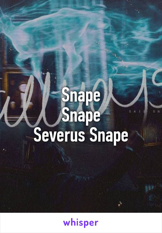 Snape
Snape
Severus Snape