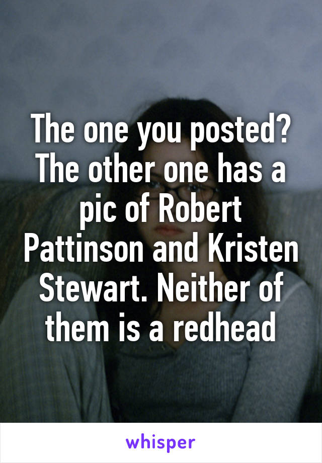 The one you posted?
The other one has a pic of Robert Pattinson and Kristen Stewart. Neither of them is a redhead