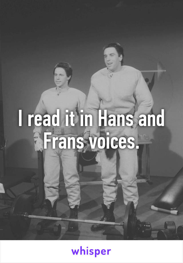 I read it in Hans and Frans voices.