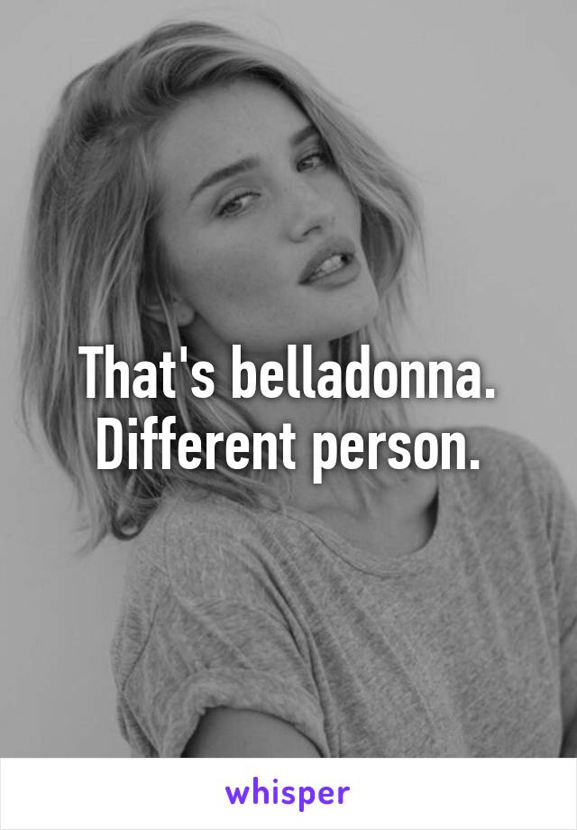 That's belladonna. Different person.