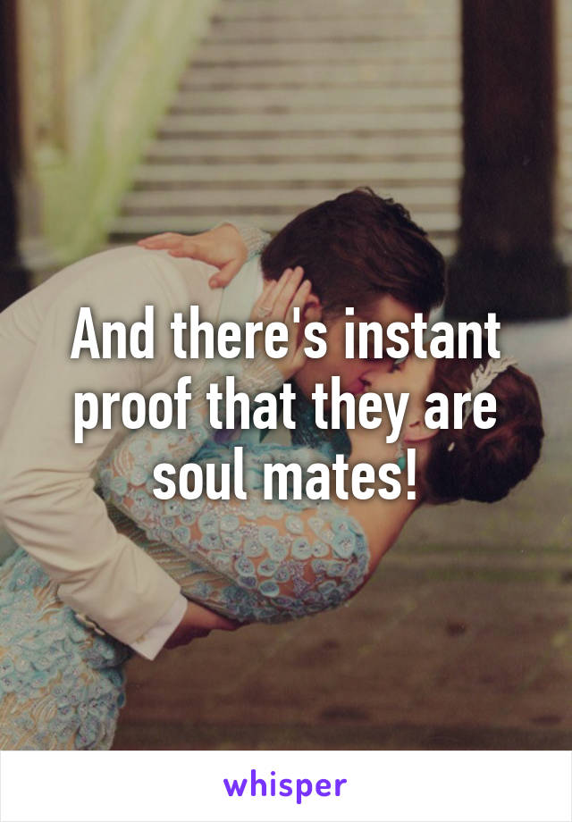 And there's instant proof that they are soul mates!