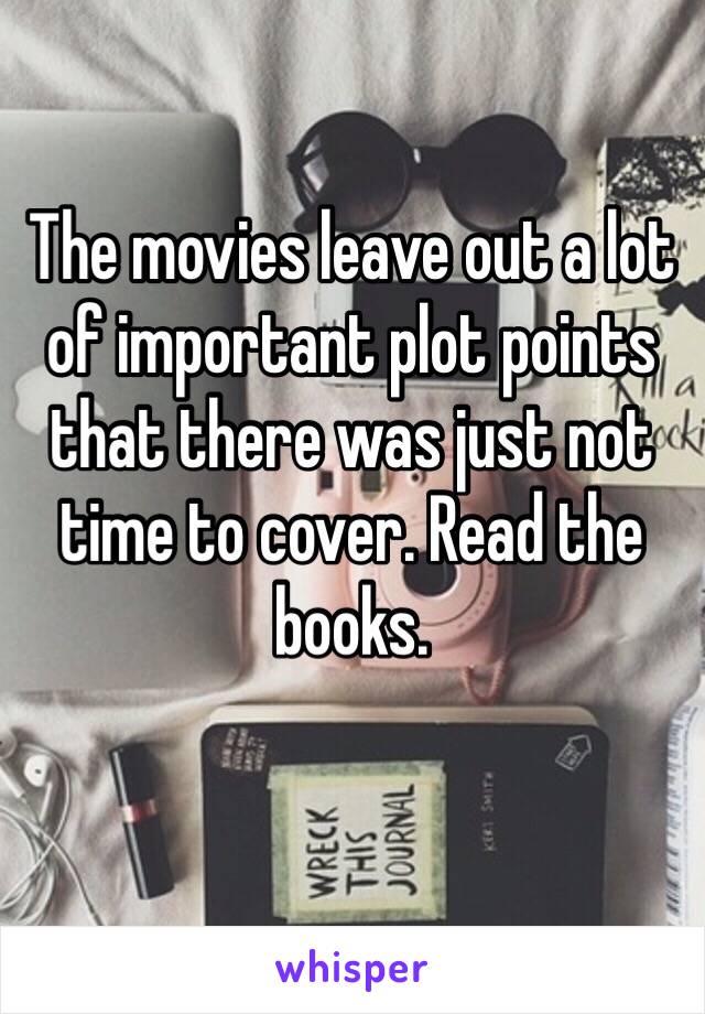 The movies leave out a lot of important plot points that there was just not time to cover. Read the books. 