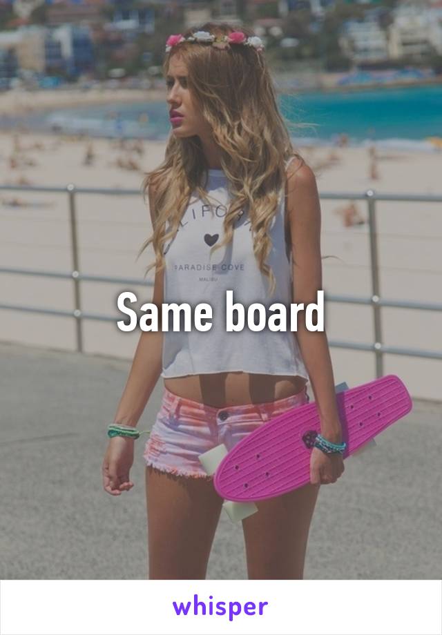 Same board