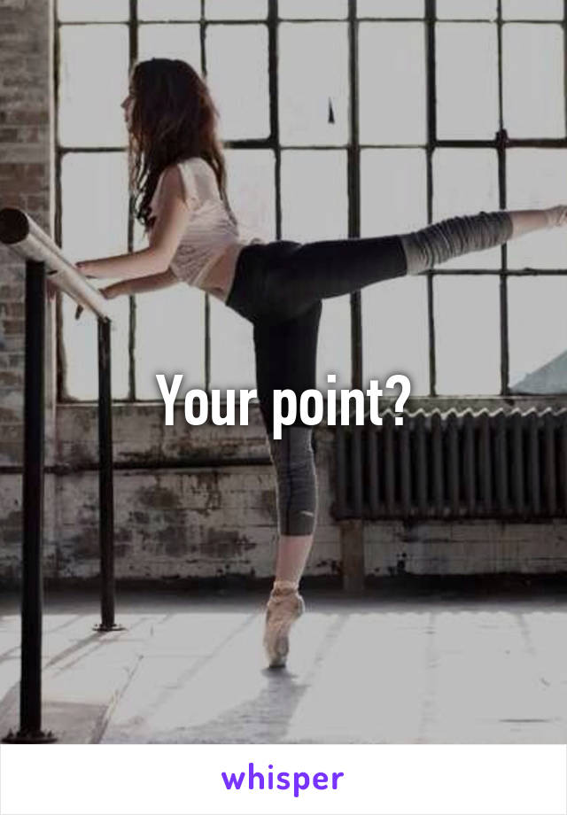 Your point?