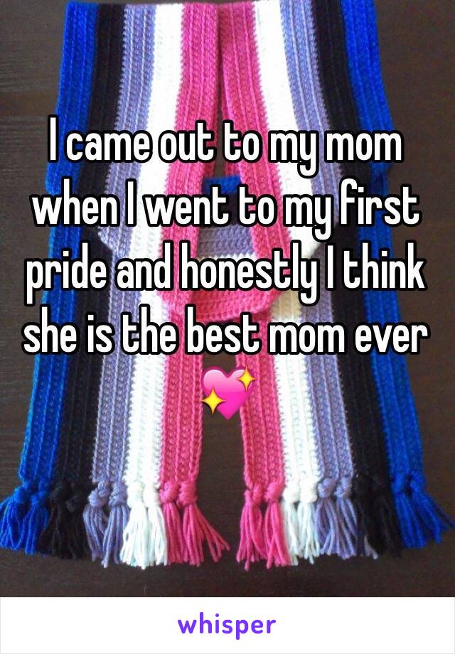 I came out to my mom when I went to my first pride and honestly I think she is the best mom ever 💖