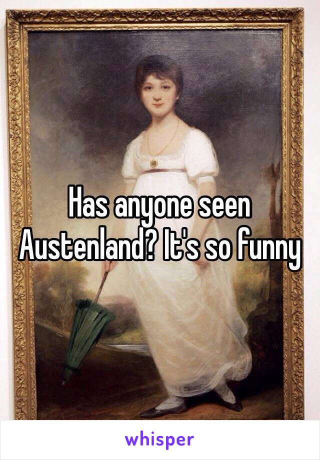 Has anyone seen Austenland? It's so funny 