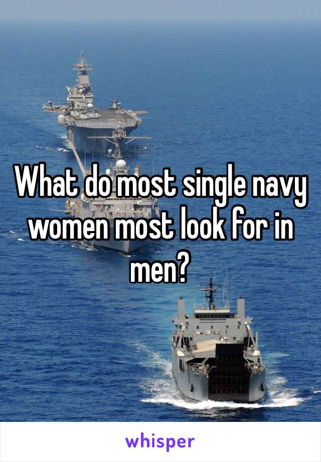 What do most single navy women most look for in men? 