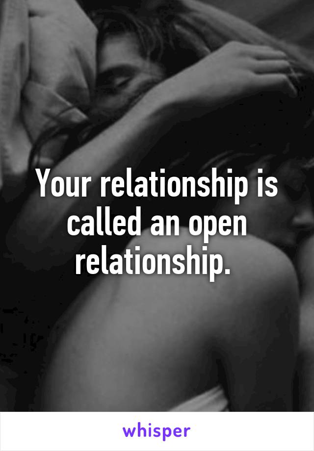 Your relationship is called an open relationship. 