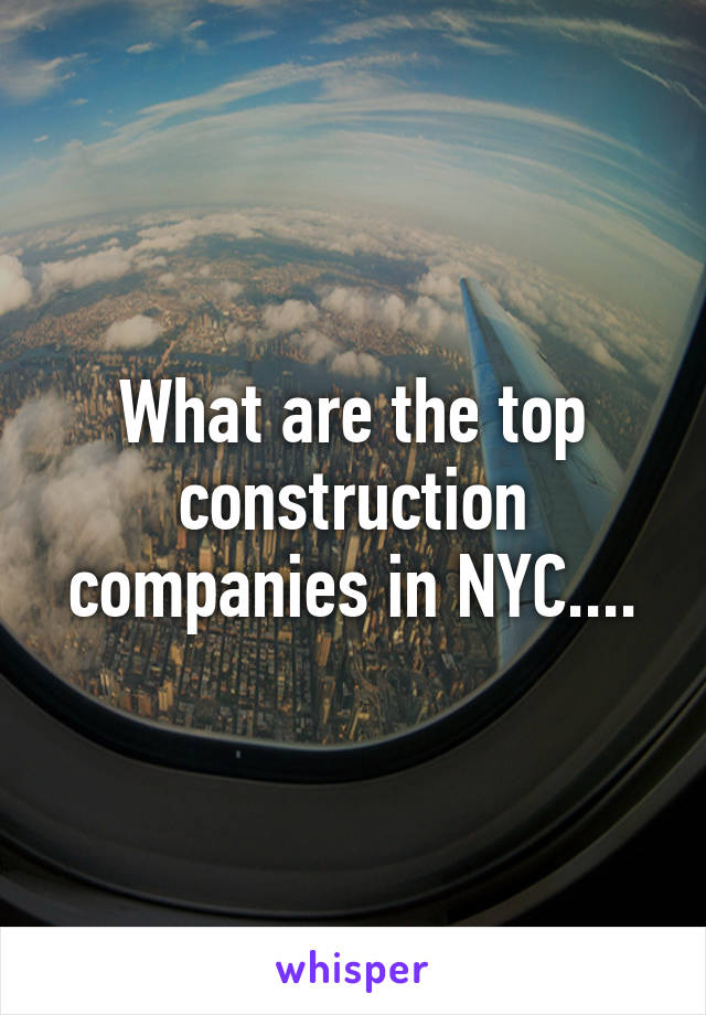 What are the top construction companies in NYC....