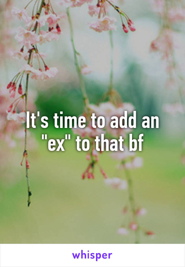 It's time to add an "ex" to that bf