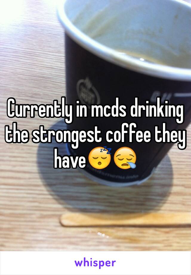 Currently in mcds drinking the strongest coffee they have😴😪