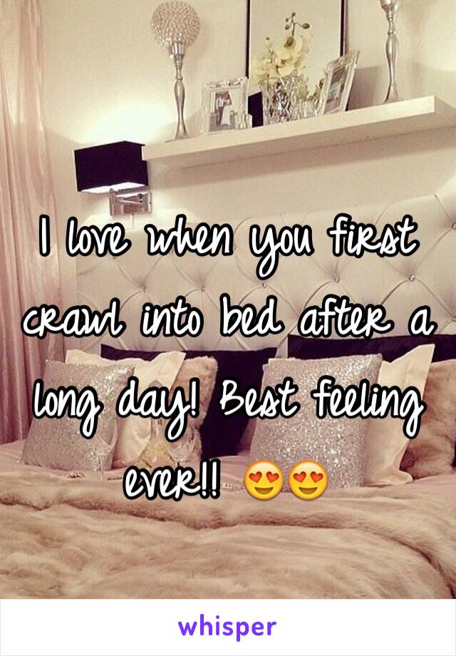 I love when you first crawl into bed after a long day! Best feeling ever!! 😍😍