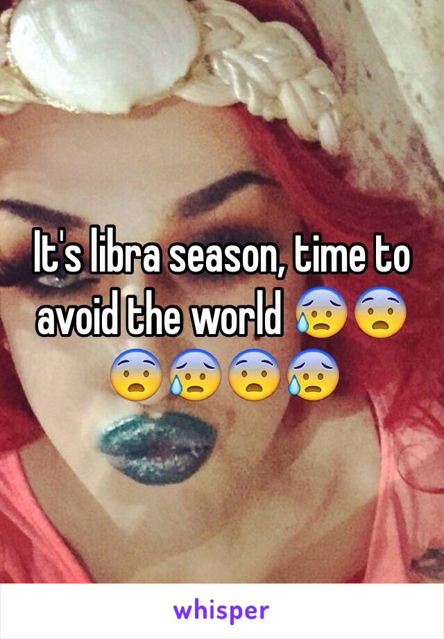 It's libra season, time to avoid the world 😰😨😨😰😨😰