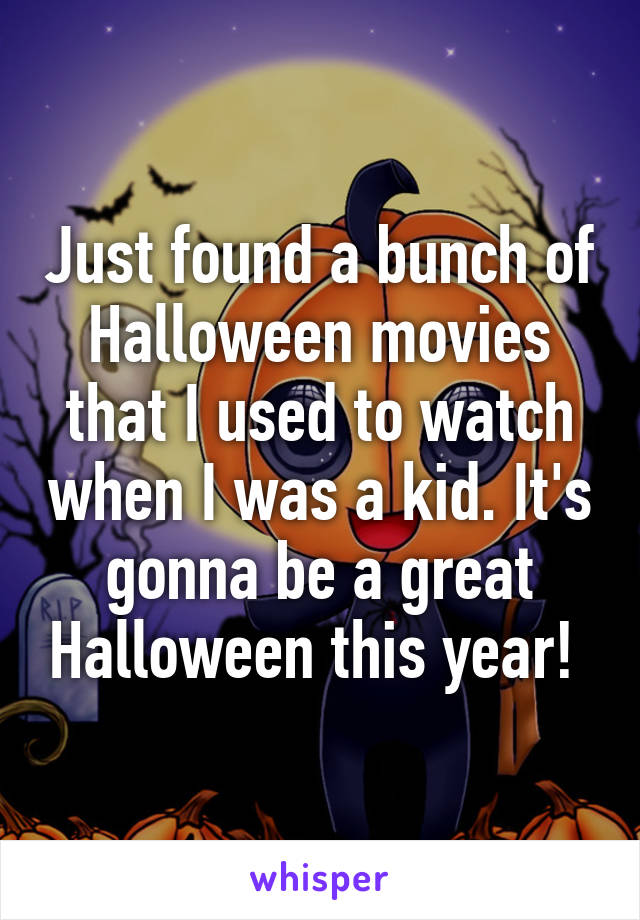 Just found a bunch of Halloween movies that I used to watch when I was a kid. It's gonna be a great Halloween this year! 