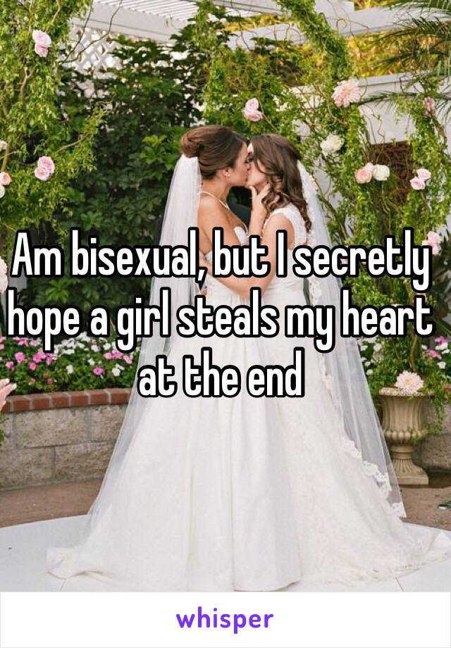 Am bisexual, but I secretly hope a girl steals my heart at the end