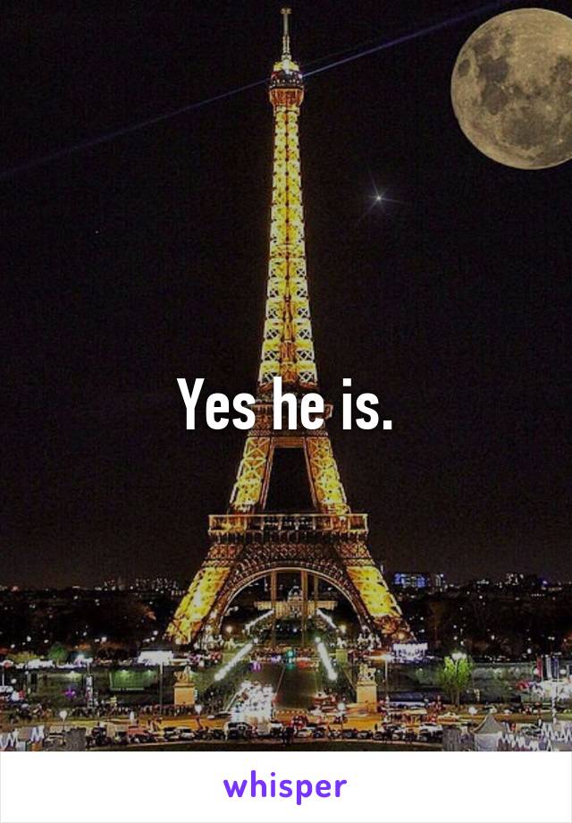 Yes he is.