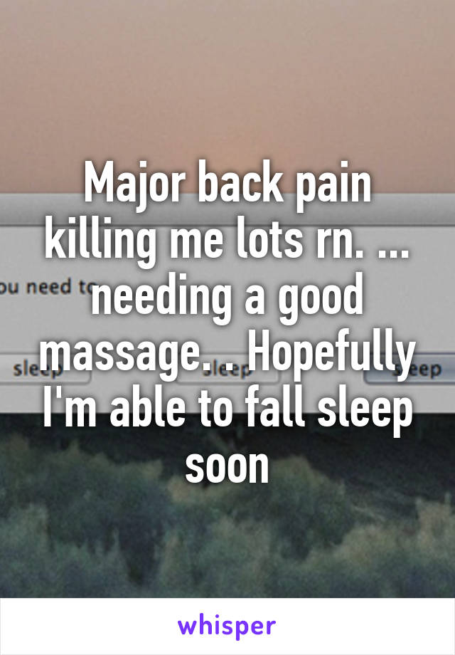 Major back pain killing me lots rn. ... needing a good massage. . Hopefully I'm able to fall sleep soon