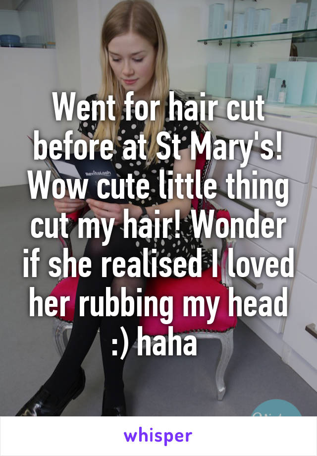 Went for hair cut before at St Mary's! Wow cute little thing cut my hair! Wonder if she realised I loved her rubbing my head :) haha 