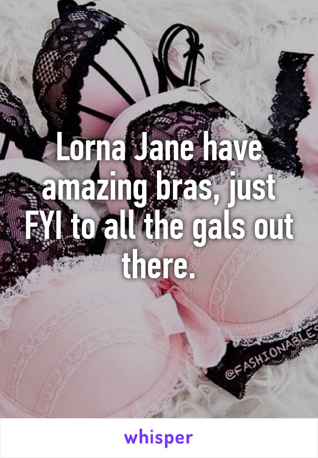 Lorna Jane have amazing bras, just FYI to all the gals out there.
