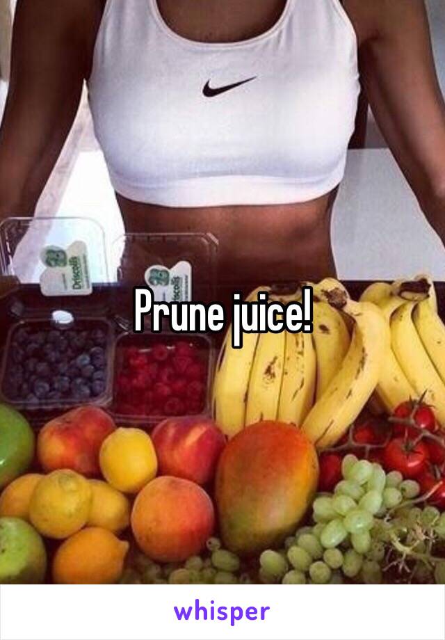 Prune juice! 