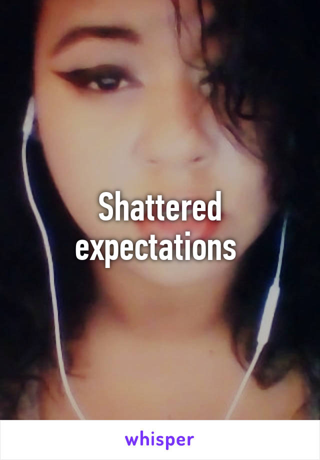 Shattered expectations 