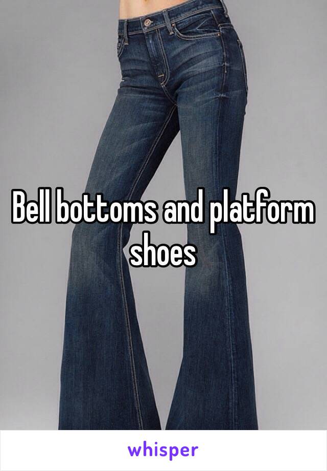 Bell bottoms and platform shoes 
