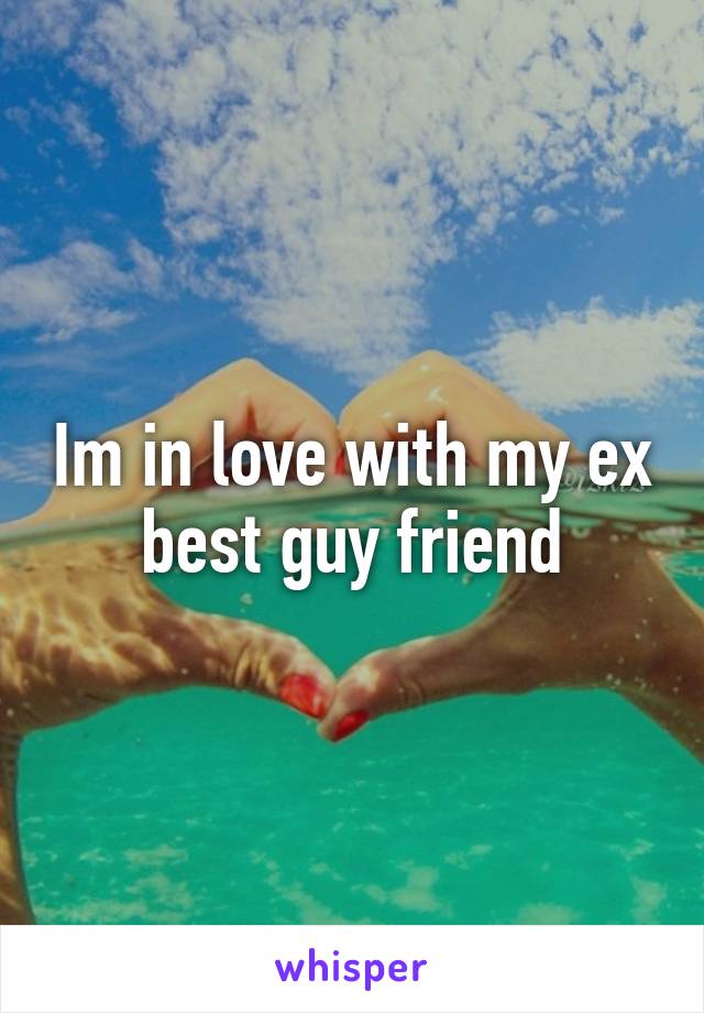 Im in love with my ex best guy friend