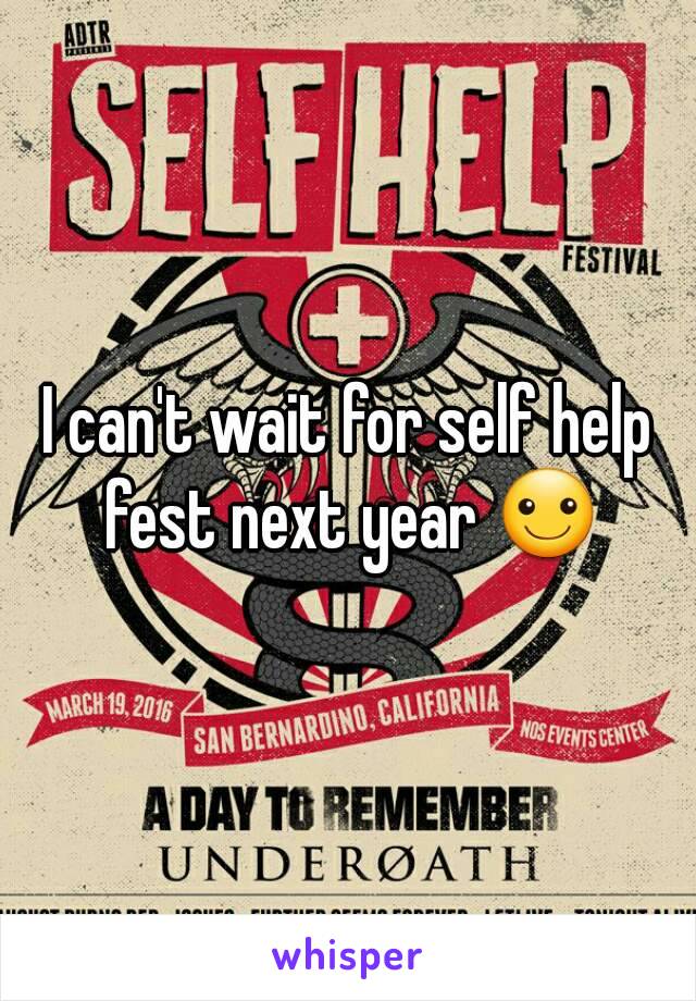 I can't wait for self help fest next year ☺