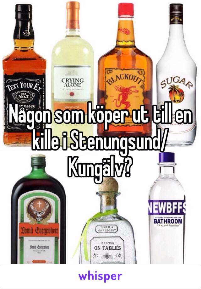 Någon som köper ut till en kille i Stenungsund/Kungälv?