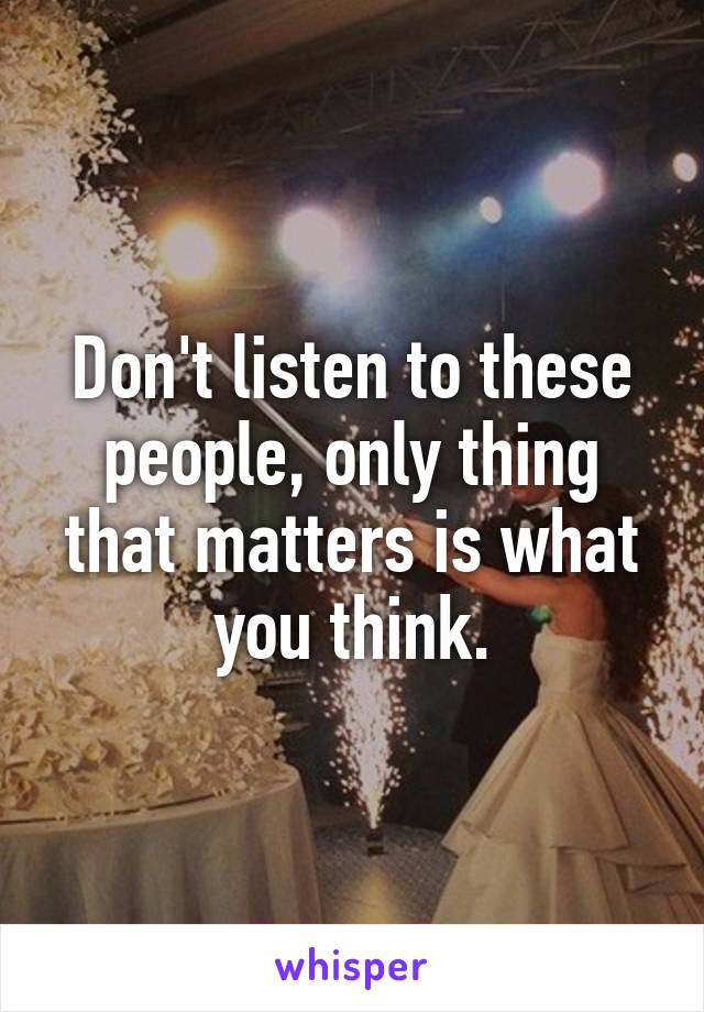 Don't listen to these people, only thing that matters is what you think.