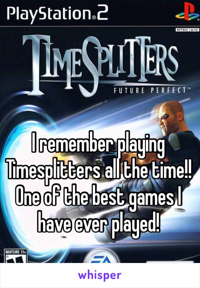 I remember playing Timesplitters all the time!! One of the best games I have ever played!