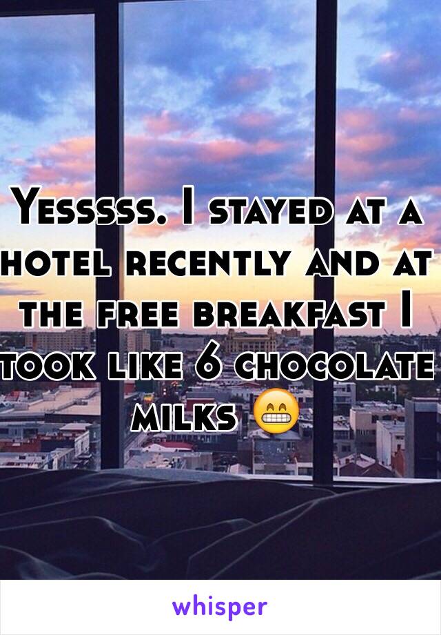 Yesssss. I stayed at a hotel recently and at the free breakfast I took like 6 chocolate milks 😁