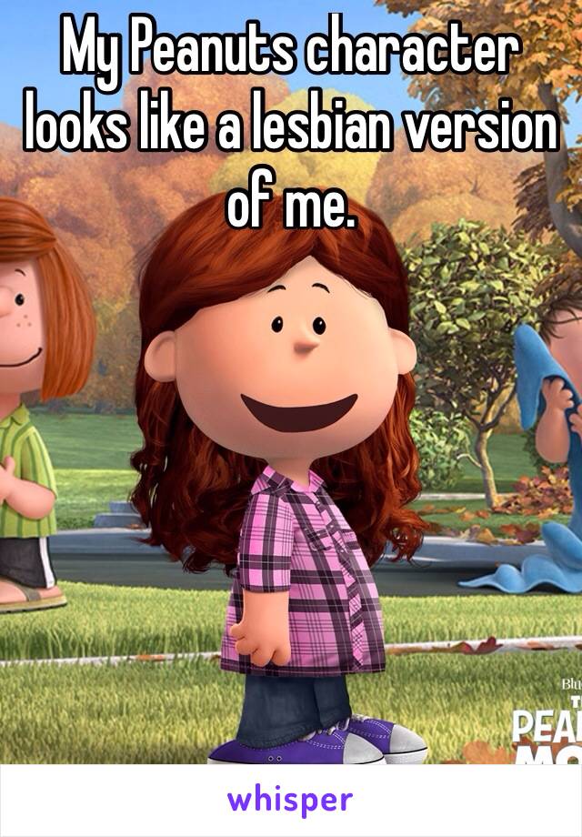 My Peanuts character looks like a lesbian version of me. 
