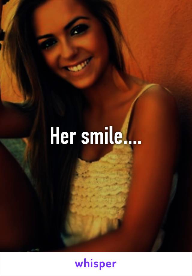 Her smile....