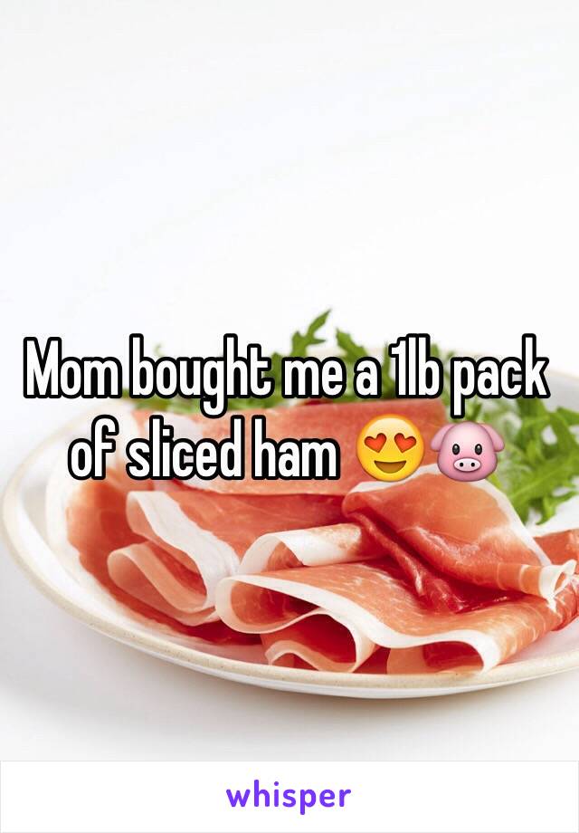 Mom bought me a 1lb pack of sliced ham 😍🐷