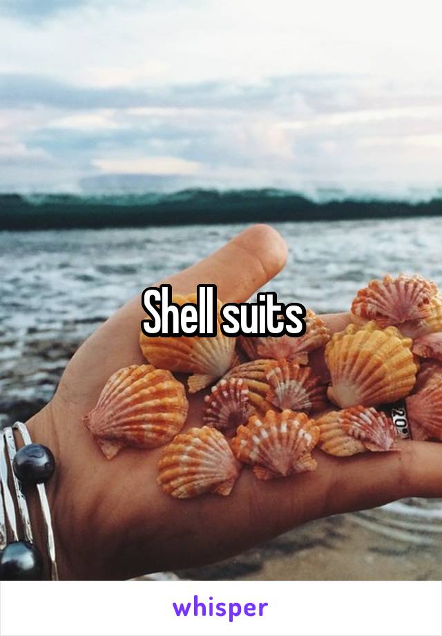 Shell suits