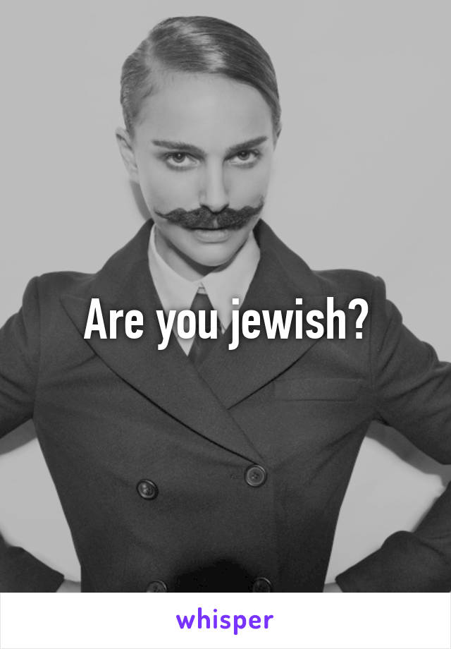 Are you jewish?