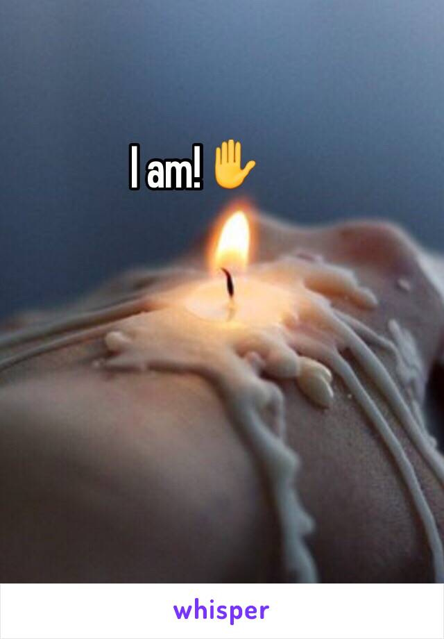 I am!✋