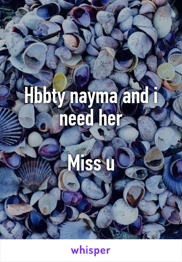 Hbbty nayma and i need her

Miss u