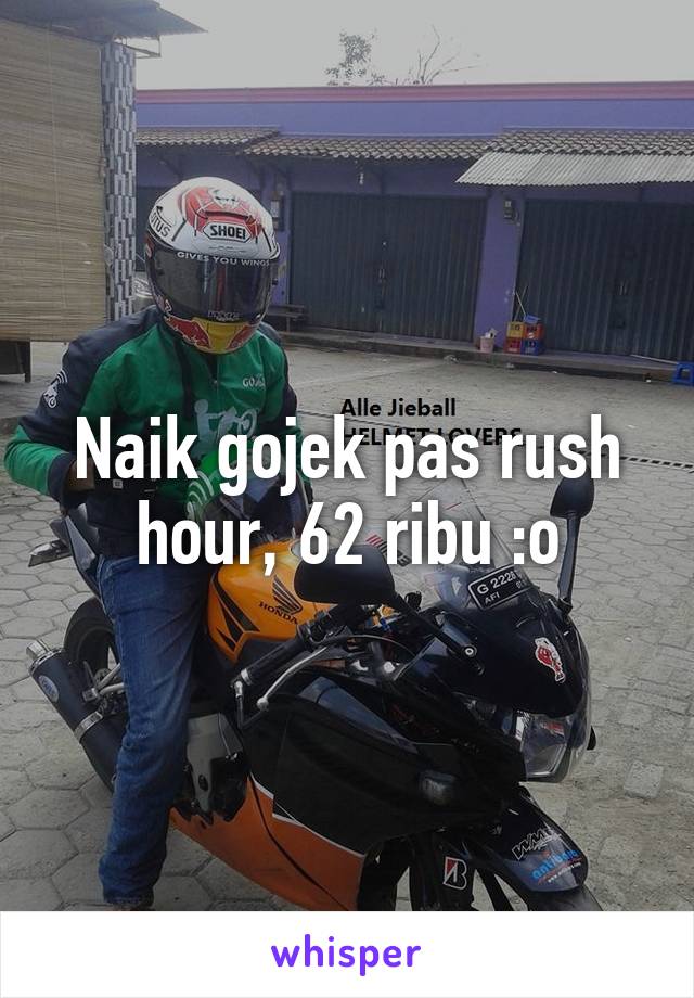 Naik gojek pas rush hour, 62 ribu :o